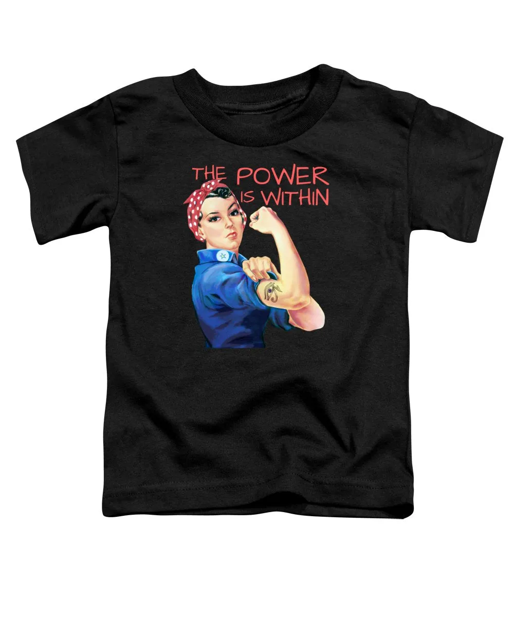 The Power Is Within - Toddler T-Shirt